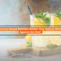 Summer-Based Nutrition Drinks: Your Natural Shield Against the Heat 